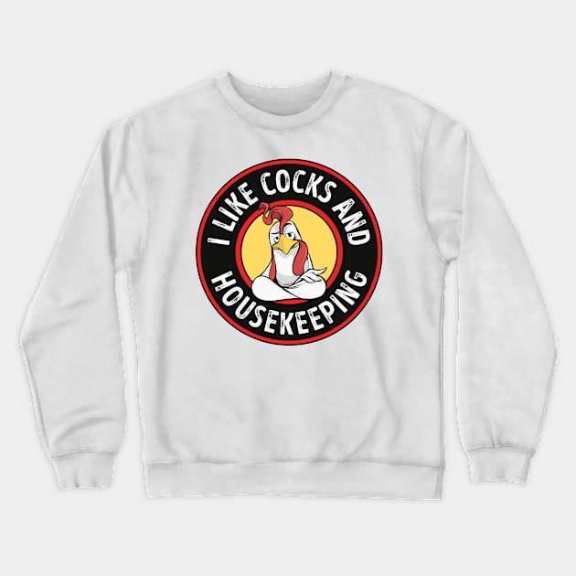 I like Cocks and Housekeeping Funny Gay Pride Rooster Crewneck Sweatshirt by qwertydesigns